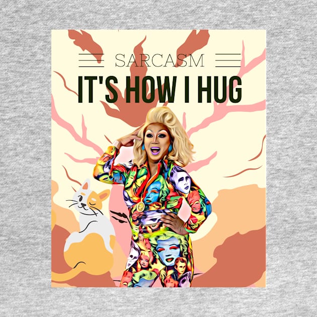 Sarcasm, its how I hug (drag queen) by PersianFMts